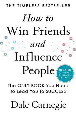 How to Win Friends and Influence People: Updated For the Next Generation of Leaders How to Win Friends and Influence People - Dale Carnegie