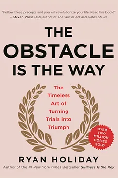 Book The Obstacle Is the Way: The Timeless Art of Turning Trials into Triumph The Obstacle Is the Way - Ryan Holiday