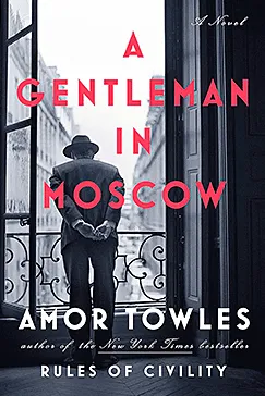 A Gentleman in Moscow: A Novel A Gentleman in Moscow - Amor Towles