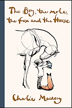 The Boy, the Mole, the Fox and the Horse The Boy, the Mole, the Fox and the Horse - Charlie Mackesy