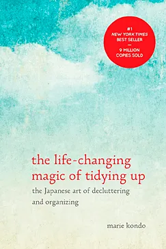 The Life-Changing Magic of Tidying Up: The Japanese Art of Decluttering and Organizing The Life-Changing Magic of Tidying Up - Marie Kondō